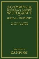 Camping And Woodcraft Volume 1 - The Expanded 1916 Version (Legacy Edition): The Deluxe Masterpiece On Outdoors Living And Wilderness Travel