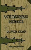 Wilderness Homes (Legacy Edition): A Classic Manual On Log Cabin Lifestyle, Construction, And Furnishing