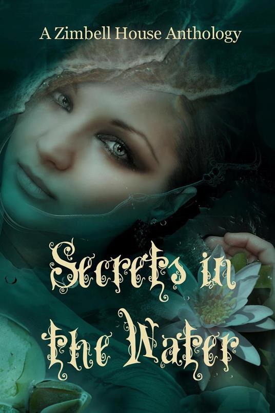 Secrets in the Water: A Zimbell House Anthology - Zimbell House Publishing - cover