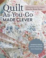 Quilt As-You-Go Made Clever: Add Dimension in 9 New Projects, Ideas for Home Decor