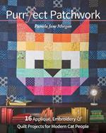 Purr-fect Patchwork: 16 Appliqué, Embroidery & Quilt Projects for Modern Cat People