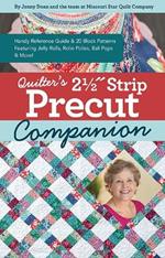 Quilter’s 2-1/2? Strip Precut Companion: Handy Reference Guide & 20+ Block Patterns Featuring Jelly Rolls, Rolie Polies, Bali Pops & More