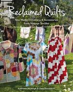 Reclaimed Quilts: Sew Modern Clothing & Accessories from Vintage Textiles
