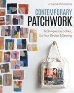 Contemporary Patchwork: Techniques in Color, Surface Design & Sewing