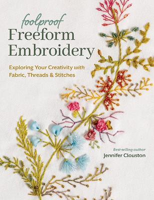 Foolproof Freeform Embroidery: Exploring Your Creativity with Fabric, Threads & Stitches - Jennifer Clouston - cover