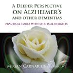 A Deeper Perspective on Alzheimer's and other Dementias