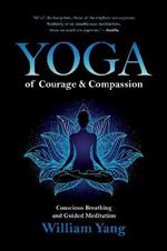 Yoga of Courage and Compassion: Conscious Breathing and Guided Meditation