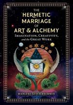 The Hermetic Marriage of Art and Alchemy: Imagination, Creativity, and the Great Work