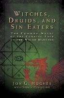 Witches, Druids, and Sin Eaters: The Common Magic of the Cunning Folk of the Welsh Marches