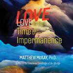 Love in the Time of Impermanence