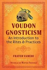 Voudon Gnosticism: An Introduction to the Rites and Practices