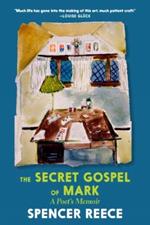 The Secret Gospel Of Mark: A Poet's Memoir