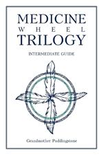 Medicine Wheel Trilogy: Intermediate Guide