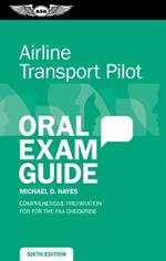 Airline Transport Pilot Oral Exam Guide: Comprehensive Preparation for the FAA Checkride