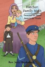 Hatcher Family Myth: Deserter or Hero? Search for the Truth