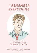 I Remember Everything: Life Lessons from Dawson's Creek