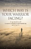 Which Way Is Your Warrior Facing?: An operational manual for current serving and veterans transitioning into civilian life