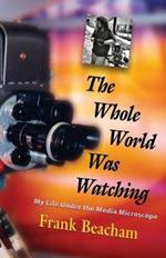 The Whole World Was Watching: My Life Under the Media Microscope