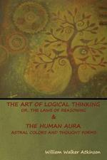 The Art of Logical Thinking; Or, The Laws of Reasoning & The Human Aura: Astral Colors and Thought Forms