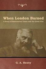 When London Burned: A Story of Restoration Times and the Great Fire