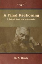 A Final Reckoning: A Tale of Bush Life in Australia