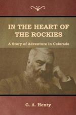 In the Heart of the Rockies: A Story of Adventure in Colorado