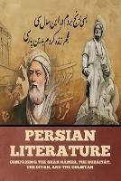 Persian Literature: Comprising the Shah Nameh, the Rubaiyat, the Divan, and the Gulistan