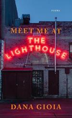 Meet Me at the Lighthouse: Poems