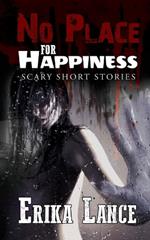 No Place for Happiness: Scary Short Story Collection