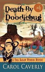 Death by Doodlebug (A Thea Barlow Wyoming Mystery, Book Four)