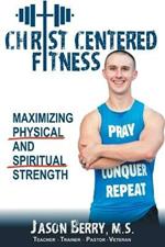 Christ-Centered Fitness: Maximizing Physical and Spiritual Strength