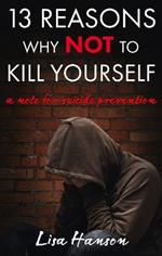 13 Reasons Why Not to Kill Yourself: A Note for Suicide Prevention