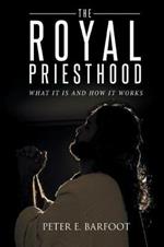 The Royal Priesthood: What It Is and How It Works