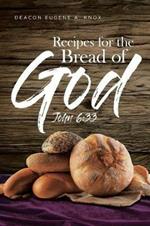 Recipes For The Bread Of God: John 6:33