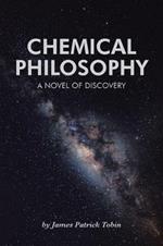 Chemical Philosophy: A Novel of Discovery