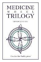 Medicine Wheel Trilogy: Advanced Guide