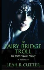 The Fairy-Bridge Troll: The Seattle Trolls Trilogy: Book Three
