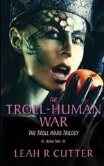 The Troll-Human War: The Troll Wars Trilogy: Book Two