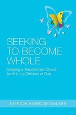 Seeking to Become Whole: Creating a Transformed Church for ALL the Children of God