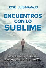 Encuentros con lo sublime: Imposible ser el mismo tras un encuentro con Él / Encounters with the Divine: Its impossible