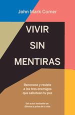 Vivir sin mentiras: Reconoce y resiste a los tres enemigos que sabotean tu paz / Live No Lies: Resisting the World, the