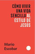 Como vivir una vida sencilla al estilo de Jesús / How to Live a Simple Jesus Like Life