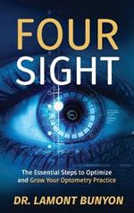 FourSight: The Essential Steps to Optimize and Grow Your Optometry Practice