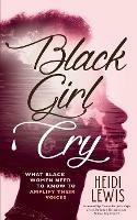 Black Girl Cry: ?What Black Women Need to Know to Amplify Their Voices