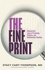 The Fine Print: Between the Lines of Parenting, Children, and Relationship-Building