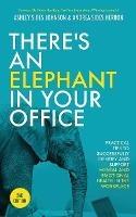 There's an Elephant in Your Office, 2nd Edition: Practical Tips to Successfully Identify and Support Mental and Emotional Health in the Workplace