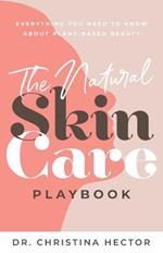 The Natural Skin Care Playbook?: ??Everything You Need to Know About Plant-Based Beauty