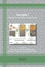 Aerogels I: Preparation, Properties and Applications