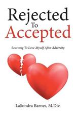 Rejected to Accepted: Learning to Love Myself After Adversity