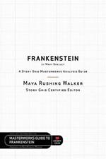 Frankenstein by Mary Shelley: A Story Grid Masterworks Analysis Guide